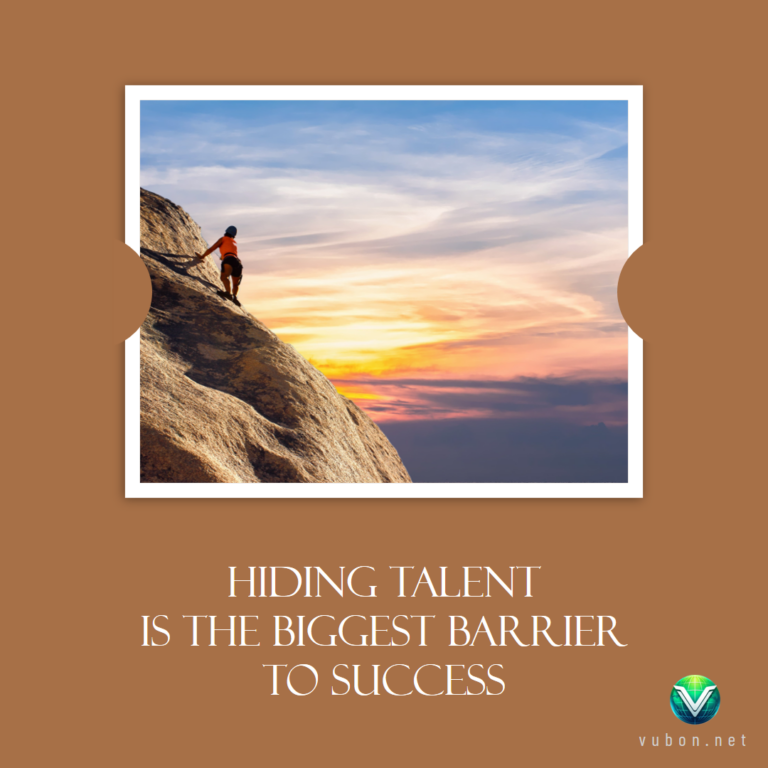 Hiding talent is the biggest barrier to success.